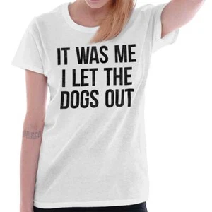 Funny Sarcastic It Was Me I Let The Dogs Out Womens Top Junior Graphic Tee - Picture 1 of 11