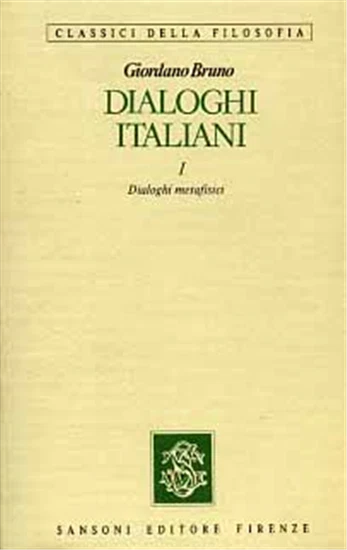 Bruno,Giordano. - Dialoghi Italiani. Vol.I: Dialoghi metafisici. Vol.II: Dialogh