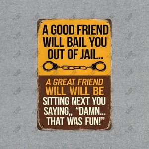 Funny Friendship Sign A Good Friend Will Bail You Out of Jail Perfect #607 - Picture 1 of 1
