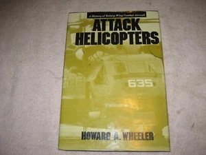 ATTACK HELICOPTERS: A HISTORY OF ROTARY-WING COMBAT By Howard A. Wheeler *Mint* - Picture 1 of 1