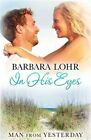 In His Eyes Heartwarming Small Town Beach Romance By Lohr Barbara Brand Ne