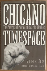 Chicano Timespace: The Poetry and Politics of Ricardo Sanchez. Miguel Lopez. - Bild 1 von 1