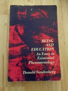 Being and Education: Essay in Existential Phenomenology by Donald Vandenberg SC - Foto 1 di 1