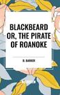 B Barker Blackbeard Or, The Pirate Of Roanoke (Hardback)