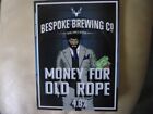 PUMP CLIP FRONT FROM BESPOKE BREWERY,  MONEY FOR OLD ROPE