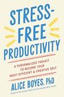 Stress-Free Productivity: A Persona..., Boyes PhD, Alic