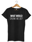 What Would Drunk Me Do? Funny Mens Womens Unisex T-Shirt