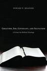 Creation, Sin, Covenant, And Salvation: A Primer For Biblical Theology: By Ed...