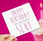 From Your Favourite Slut / Funny Rude Banter Witty Offensive Birthday Cards
