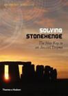 Solving Stonehenge: The New Key to an Ancient Enigma