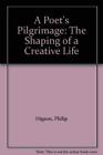 A Poet's Pilgrimage: The Shaping Of A Creative Life, Higson, Philip, Good Condit