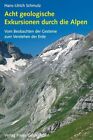 Acht geologische Exkursionen durch die Alpen : vom Beobachten der Gesteine zum V