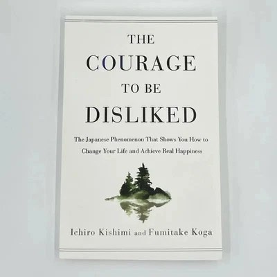 The Courage To Be Disliked How To Free Yourself Change Your Life (Paperback)