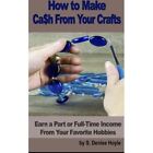How To Make Cash From Your Crafts Earn A Part Or Full    Paperback New Hoyle S