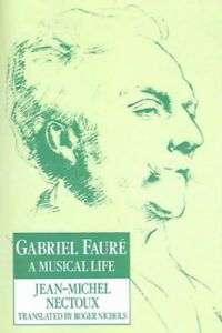 Gabriel Faure : Une vie musicale, livre de poche de Nectoux, Jean-Michel ; Nichols, R...
