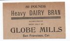1900 San Francisco Trade Card For Globe Mills 80 Pounds Of Heavy Dairy Bran