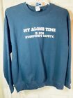 Novelty Gildan Sweatshirt "MY ALONE TIME IS FOR EVERYONE'S SAFETY" Large Navy