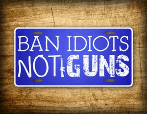 Ban Idiots Not Guns Patriotic USA License Plate AR-15 Assault Rifle Patriotic - Picture 1 of 5