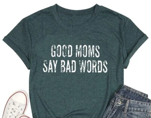 Good Moms Say Bad Words T-shirt Shirt M MEDIUM Green Quotes about life Funny mom - Picture 1 of 5