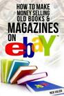 Nick Vulich How to Make Money Selling Old Books and Magazines on eBa (Tascabile)