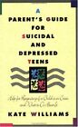 A Parent&#39;s Guide for Suicidal and De..., Williams, Kate
