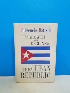 GROWTH AND DECLINE OF THE CUBAN REPUBLIC By Fulgenico Batista - Hardcover *VG+* - Foto 1 di 4