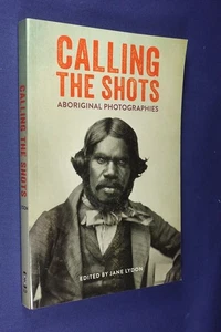 CALLING THE SHOTS Jane Lydon INDIGENOUS PHOTOGRAPHIES Aboriginal Photo Book - Picture 1 of 12