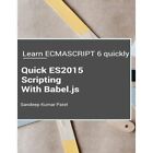 Quick Es2015 Scripting Using Babeljs Learn Es6 Import   Paperback New Patel S