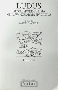 AUTORI VARI LUDUS GIOCO SPORT CINEMA AVANGUARDIA SPAGNOLA CURA GABRIELE MORELLI - Picture 1 of 17