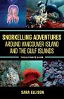 Sara Ellison Snorkelling Adventures Around Vancouver Island and the  (Tascabile)