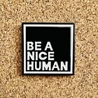 Be A Nice Human enamel pin
