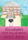 Elizabeth's First Day of School by Starla L. Baldwin Paperback Book