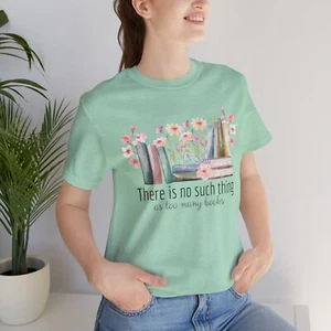 There is No Such Thing as Too Many Books Floral Book Lover Nerd Librarian Tshirt - Picture 1 of 17