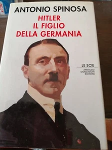 HITLER IL FIGLIO DELLA GERMANIA - Antonio Spinosa - Mondadori - 1991 - Picture 1 of 1