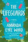 The Lifeguards By Amanda Eyre Ward: Used
