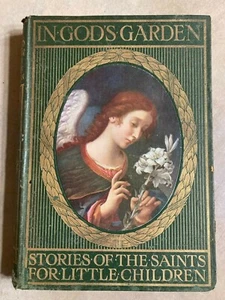 RARE~1900~IN GOD'S GARDEN~STORIES OF THE SAINTS FOR LITTLE CHILDREN~Antique Book - Picture 1 of 12