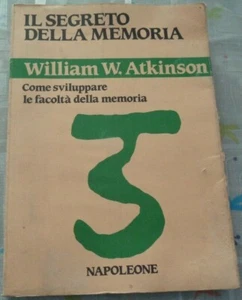 IL SEGRETO DELLA MEMORIA DI WILLIAM W. ATKINSON COME SVILUPPARE LE FACOLTA' - Foto 1 di 4