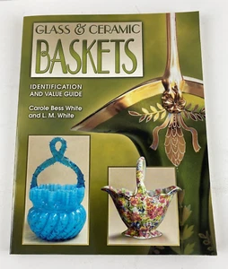 Glass and Ceramic Baskets : Identification and Value Guide by Carole B. White - Imagen 1 de 8