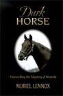 Dark Horse: Unraveling The Mystery Of Nearctic By Muriel Lennox - Hardcover Mint