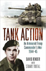 Tank Action: An Armoured Troop Commanders War 1944-45, Render, Captain David &amp; T