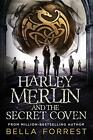 Harley Merlin und der geheime Zirkel von Bella Forrest