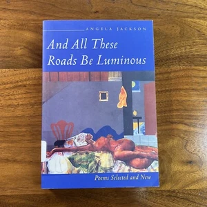 And All These Roads Be Luminous: Poems Selected and New Angela Nice Condition! - Bild 1 von 7