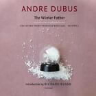 The Winter Father Lib/E: Collected Short Stories and Novellas, Volume 2 by Andre