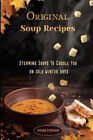 Original Soup Recipes: Steaming Soups To Coddle You on cold winter days