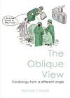 Oblique View : Cardiology from a Different Angle, Paperback by Norell, Michae...