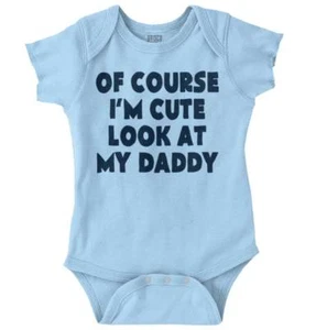 Of Course Im Cute Look At Dad Fathers Day Newborn Baby Boy Girl Infant Romper - Picture 1 of 18