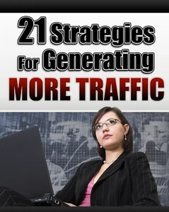21 Strategies For Generating More Traffic! (Ebook) - Picture 1 of 1