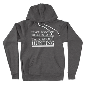 If You Want Me To Listen To You, Talk About Hunting Hoodies Sweater Sweatshirt - Picture 1 of 12