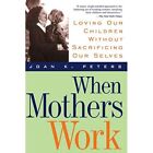 When Mothers Work Loving Our Children Without Sacrific   Paperback New Joan K