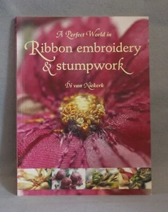 Perfect World Ribbon Embroidery Stumpwork Di van Niekerk 2006 PB Trade Paper NEW - Picture 1 of 11